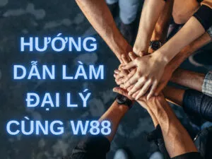 hướng dẫn làm đại lý nhà cái w88