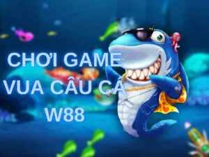 hướng dẫn chơi game vua câu cá w88 mới nhất
