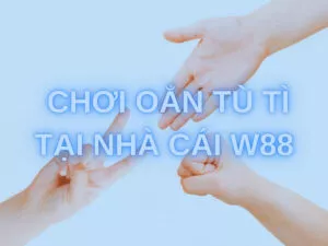 cách chơi oẳn tù tì ăn tiền thật tại nhà cái w88
