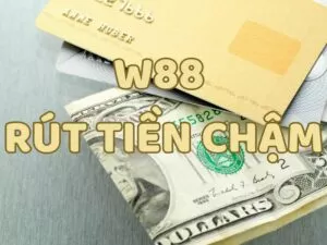 cach xu ly w88 rut tien cham
