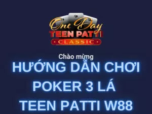 hướng dẫn chơi poker 3 lá teen patti tại w88